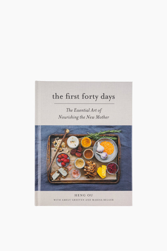The First Forty Days: The Essential Art of Nourishing the New Mother